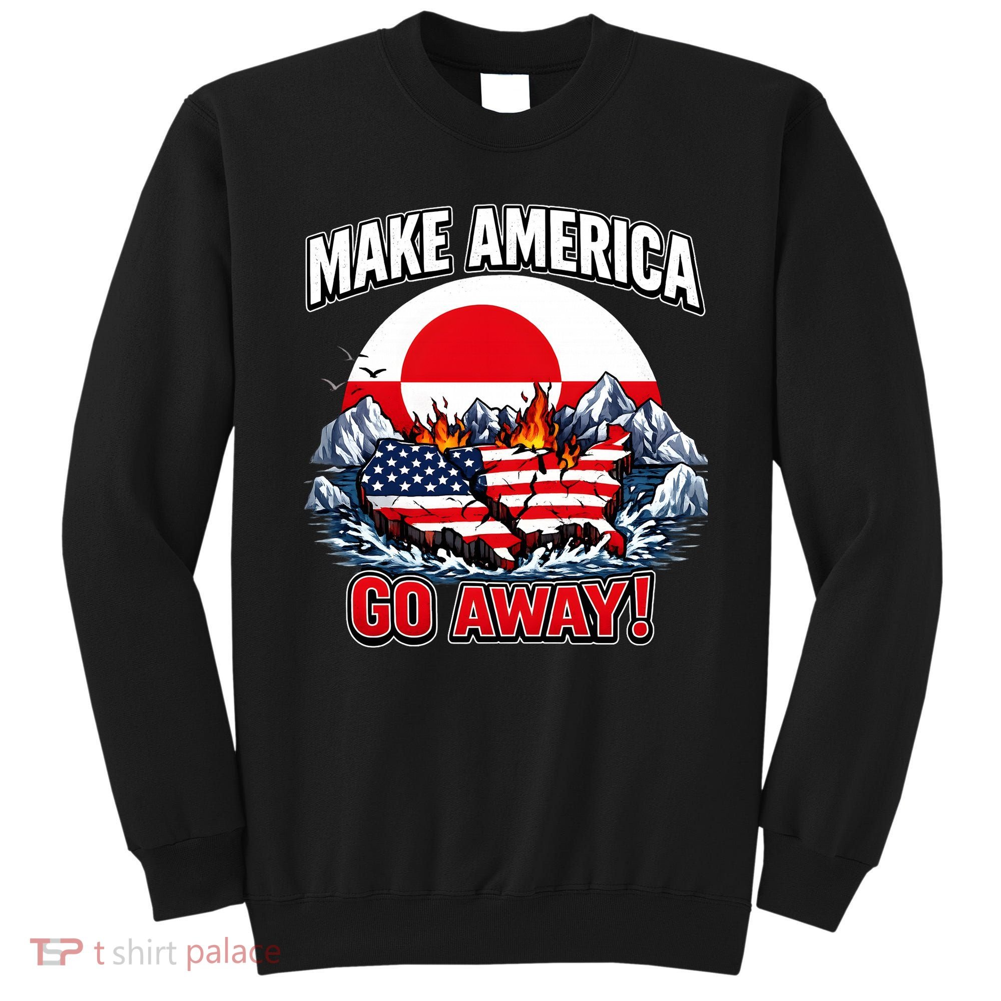 Make America Go Away Greenland Not For Sale  Sweatshirt