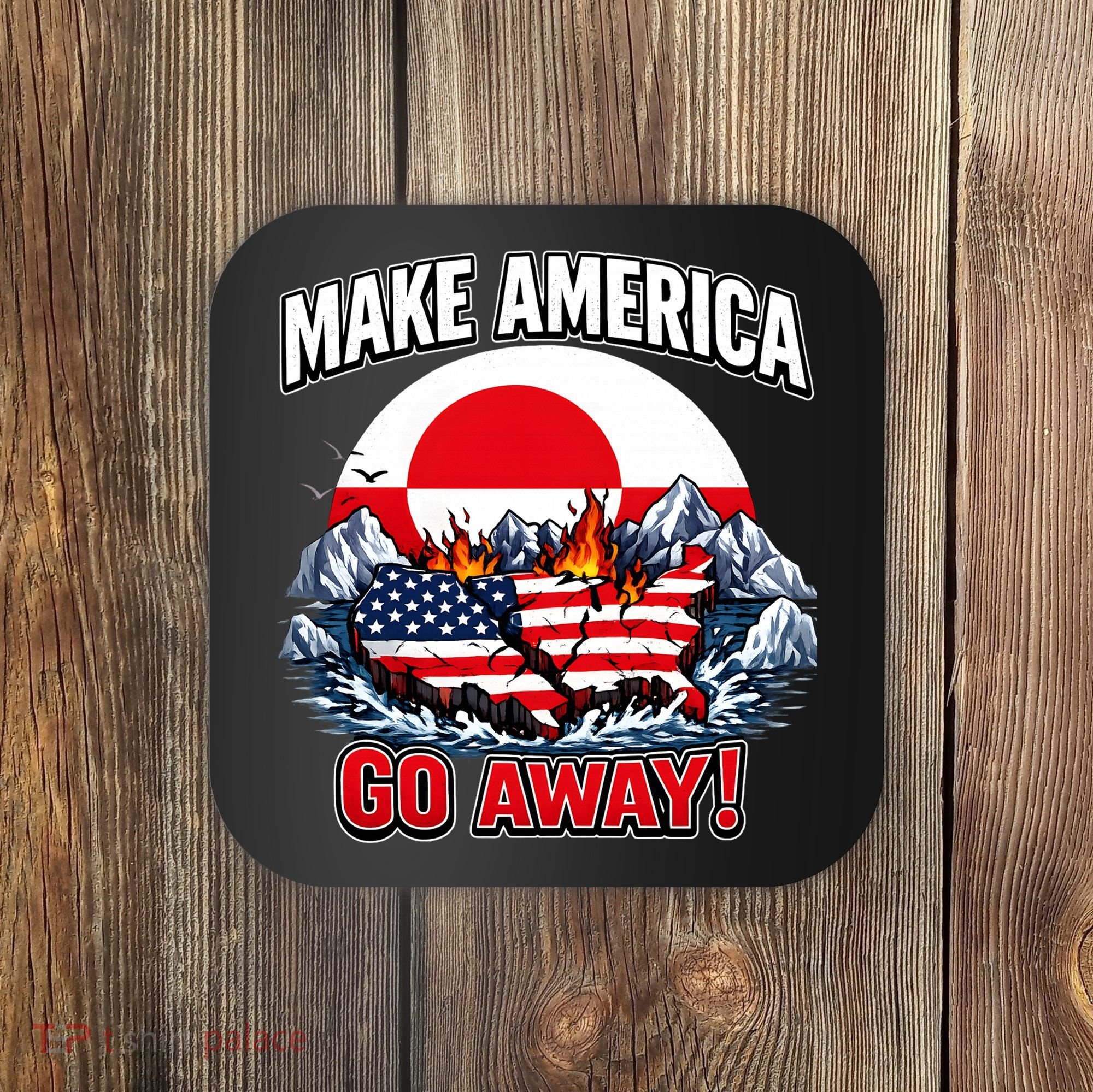 Make America Go Away Greenland Not For Sale  Coaster