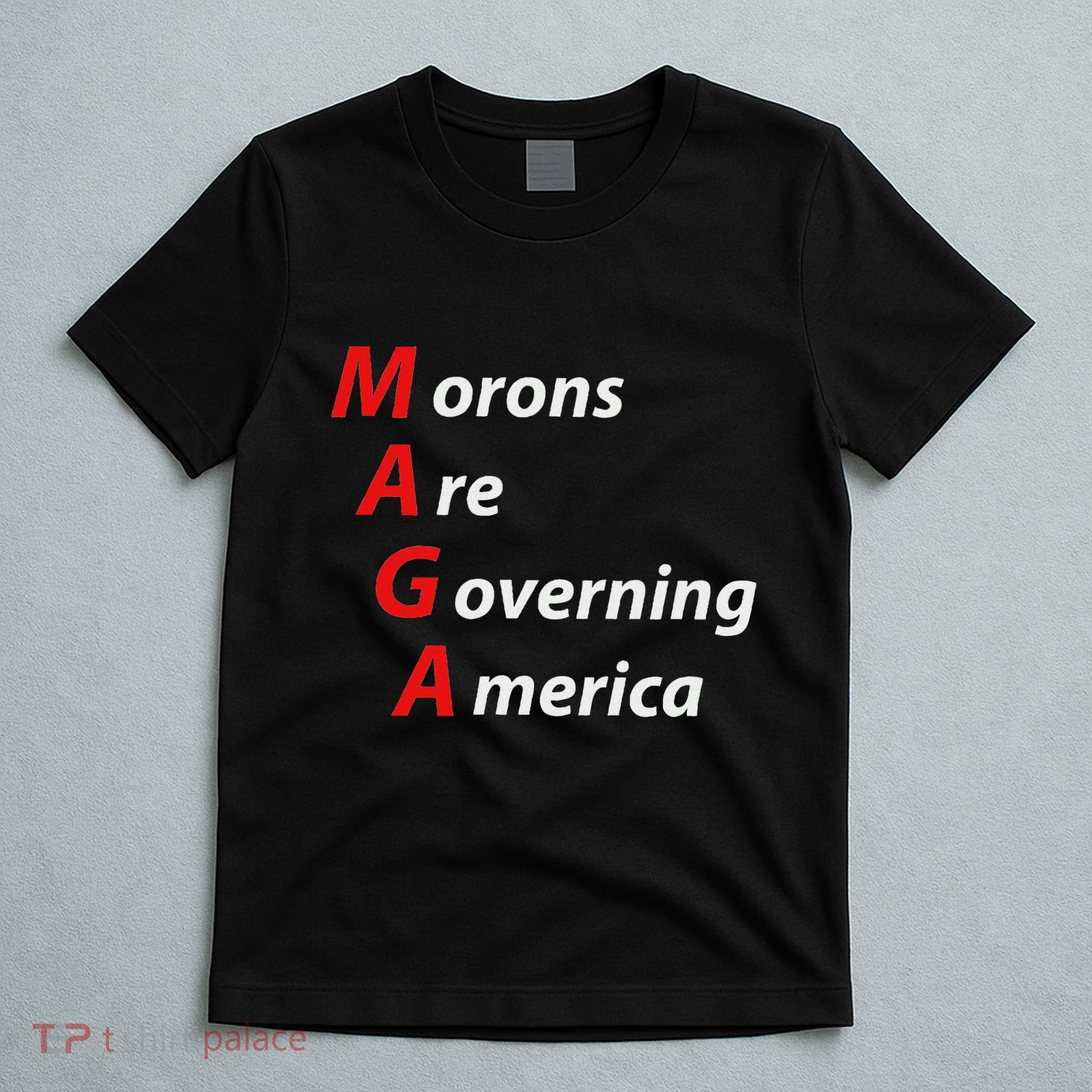 Morons Are Governing America Anti Trump Political T-Shirt
