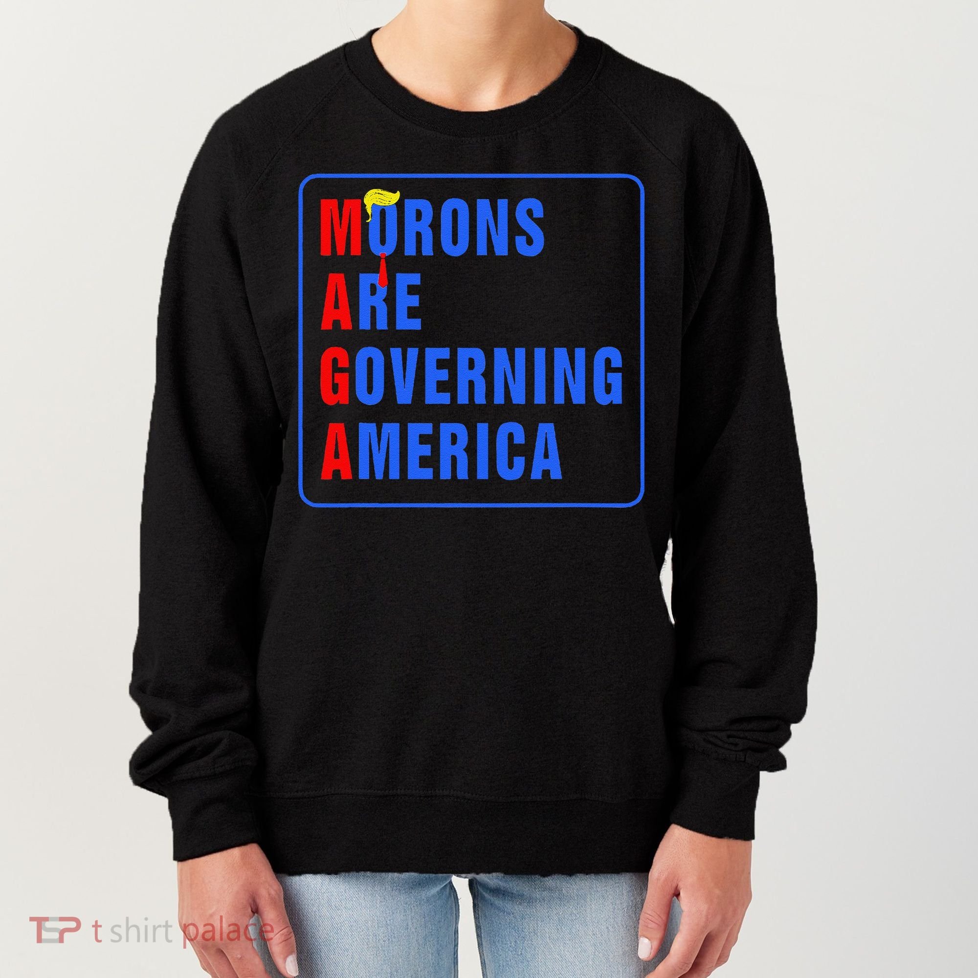 Morons Are Governing America Funny Trump 2024 (5) Women's Sweatshirt