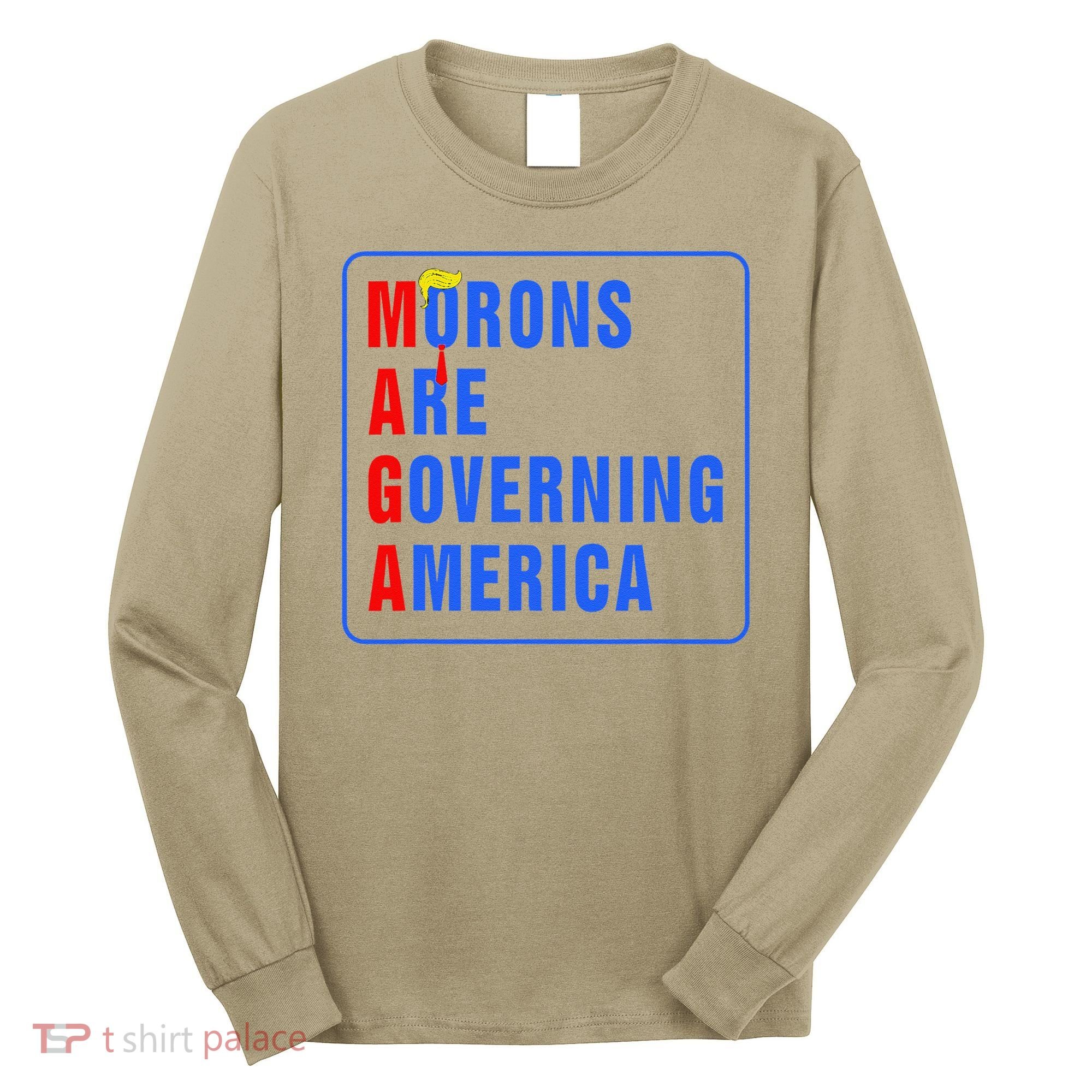 Morons Are Governing America Funny Trump 2024 (5) Long Sleeve Shirt