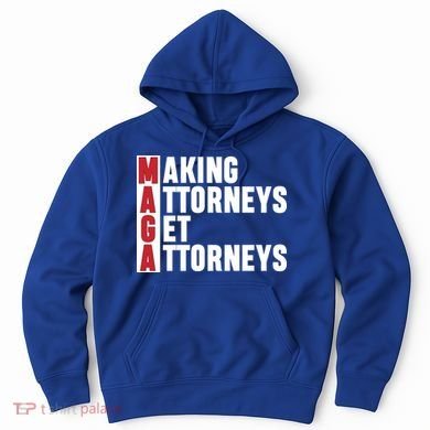 Making Attorneys Get Attorneys Maga Hoodie