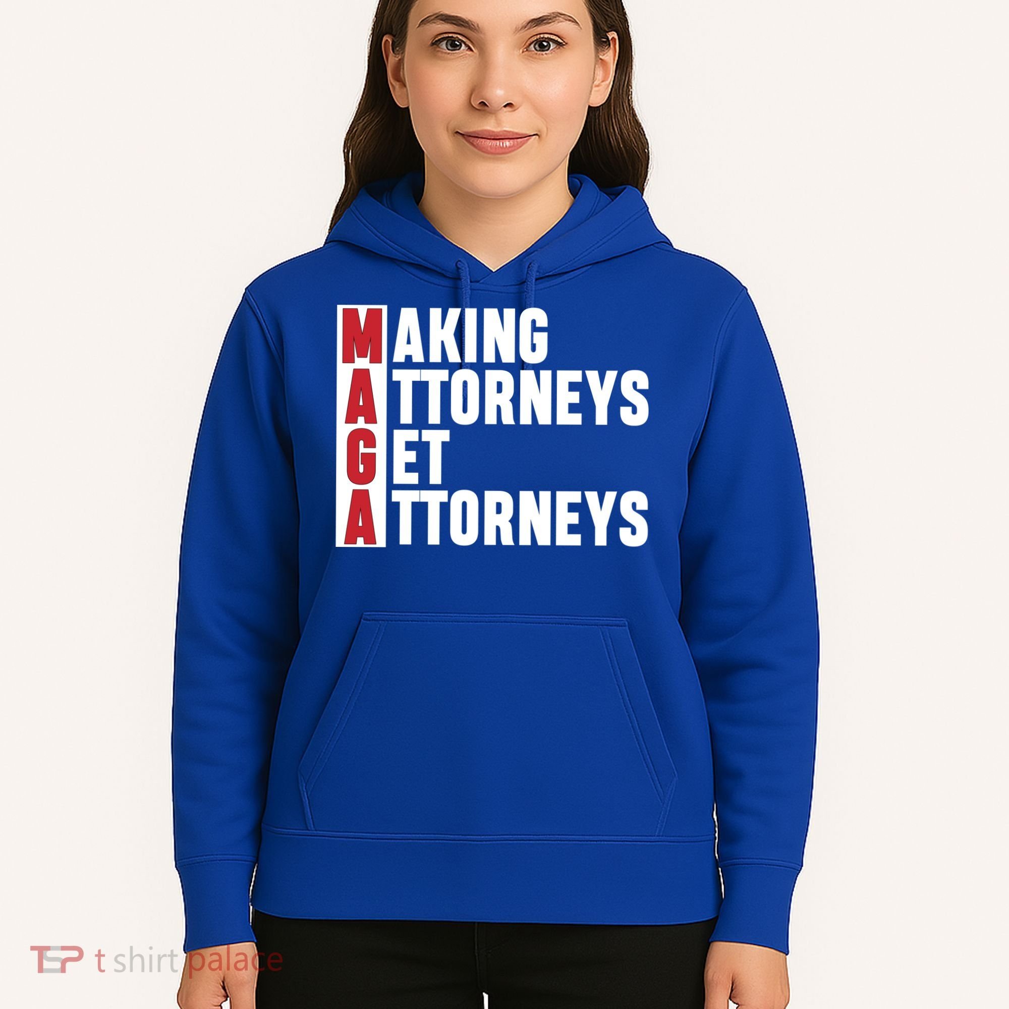 Making Attorneys Get Attorneys Maga Hoodie