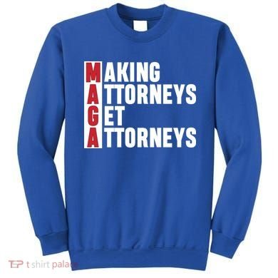 Making Attorneys Get Attorneys Maga Sweatshirt