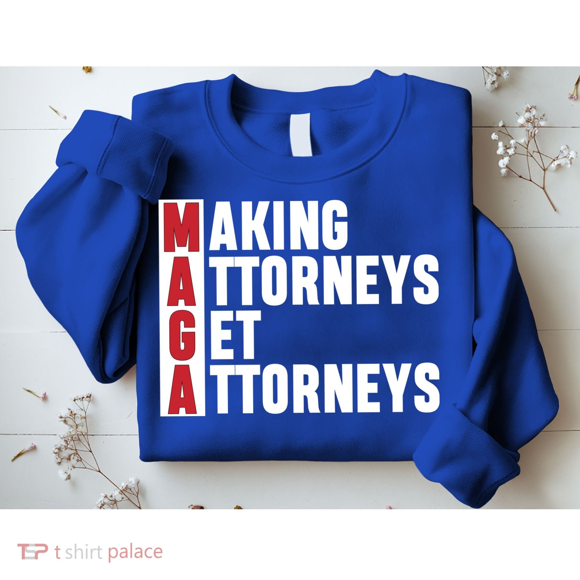 Making Attorneys Get Attorneys Maga Sweatshirt