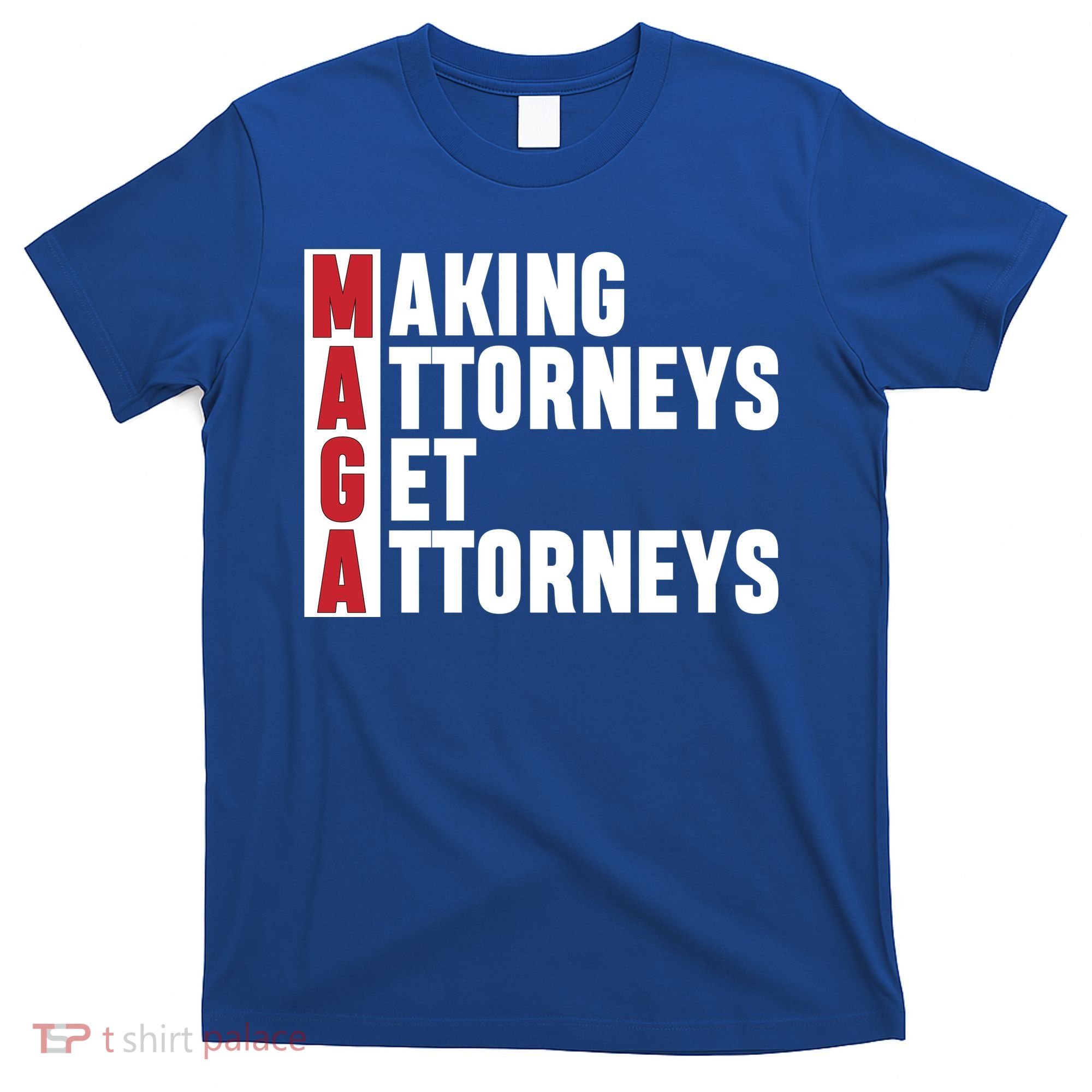 Making Attorneys Get Attorneys Maga T-Shirt