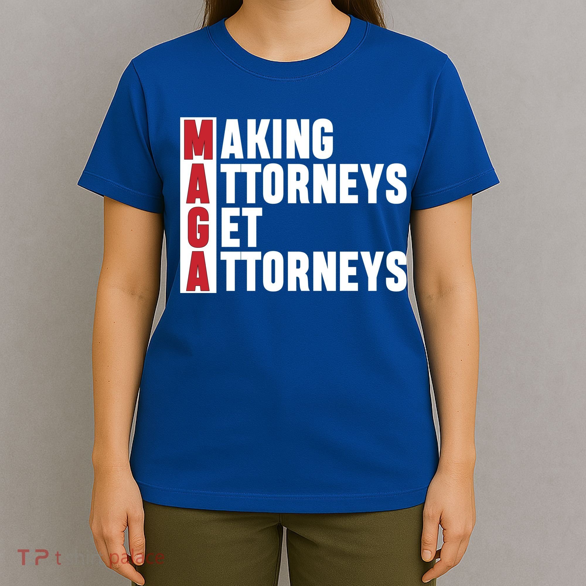 Making Attorneys Get Attorneys Maga T-Shirt