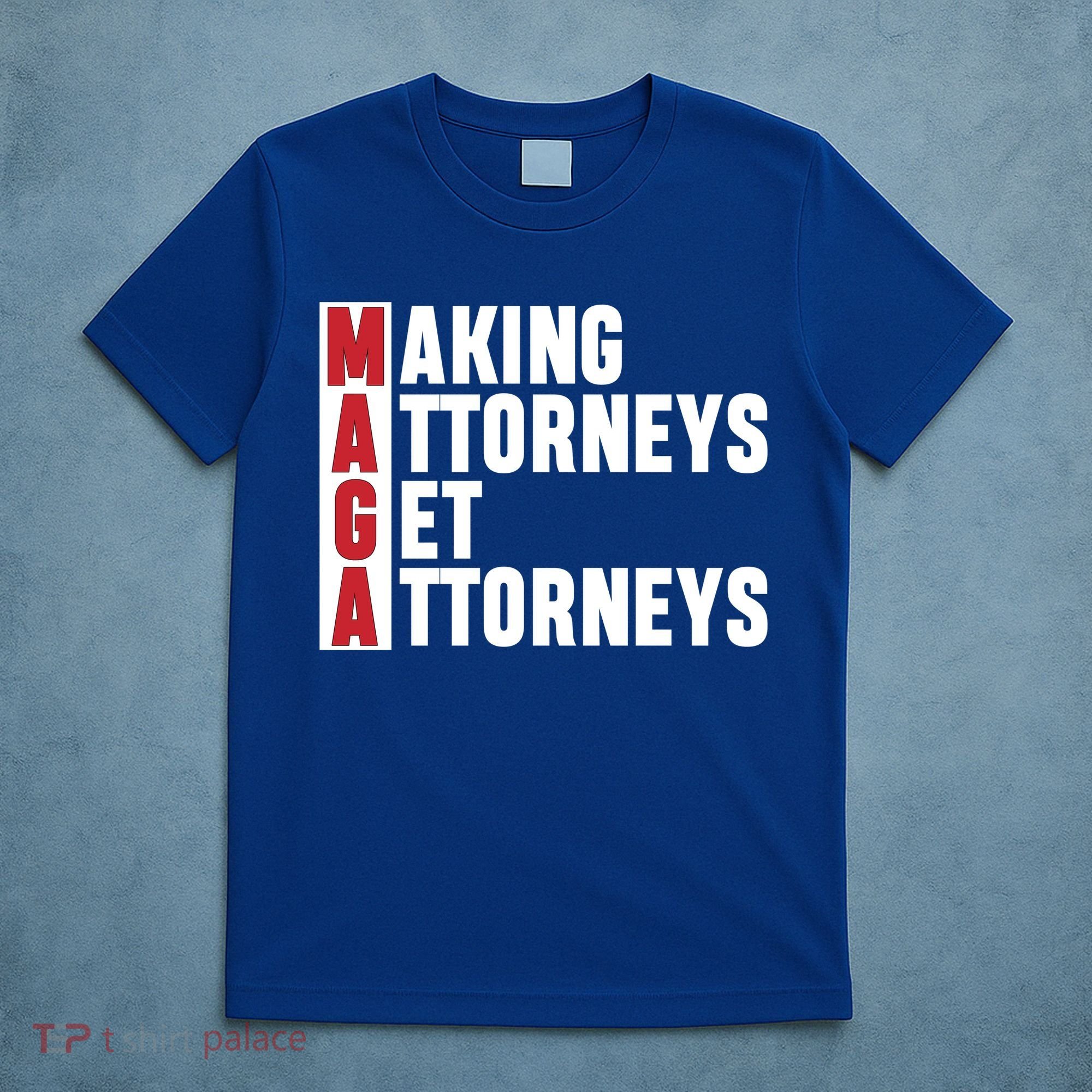 Making Attorneys Get Attorneys Maga T-Shirt