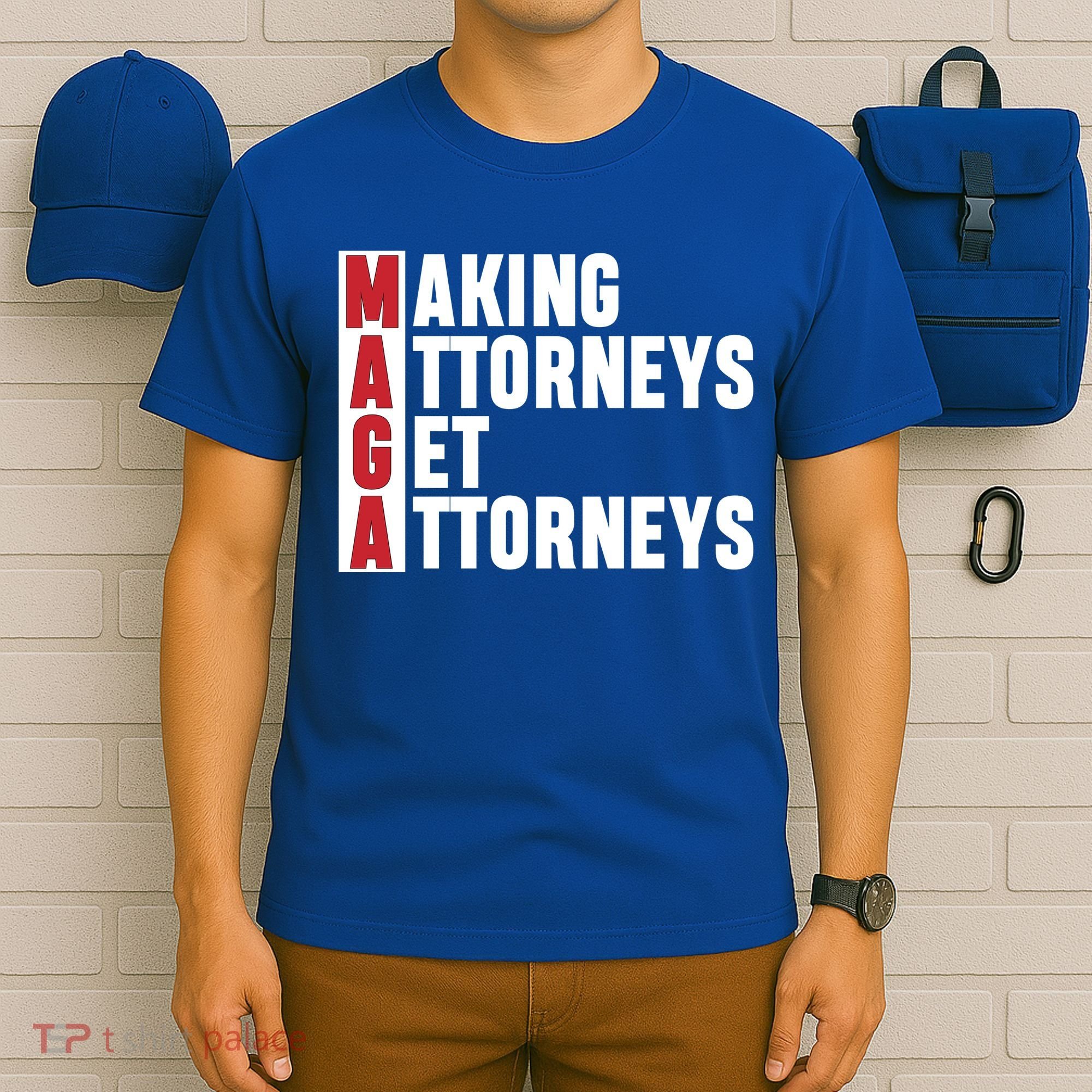 Making Attorneys Get Attorneys Maga T-Shirt