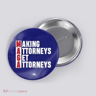 Making Attorneys Get Attorneys Maga Button