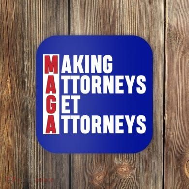 Making Attorneys Get Attorneys Maga Coaster