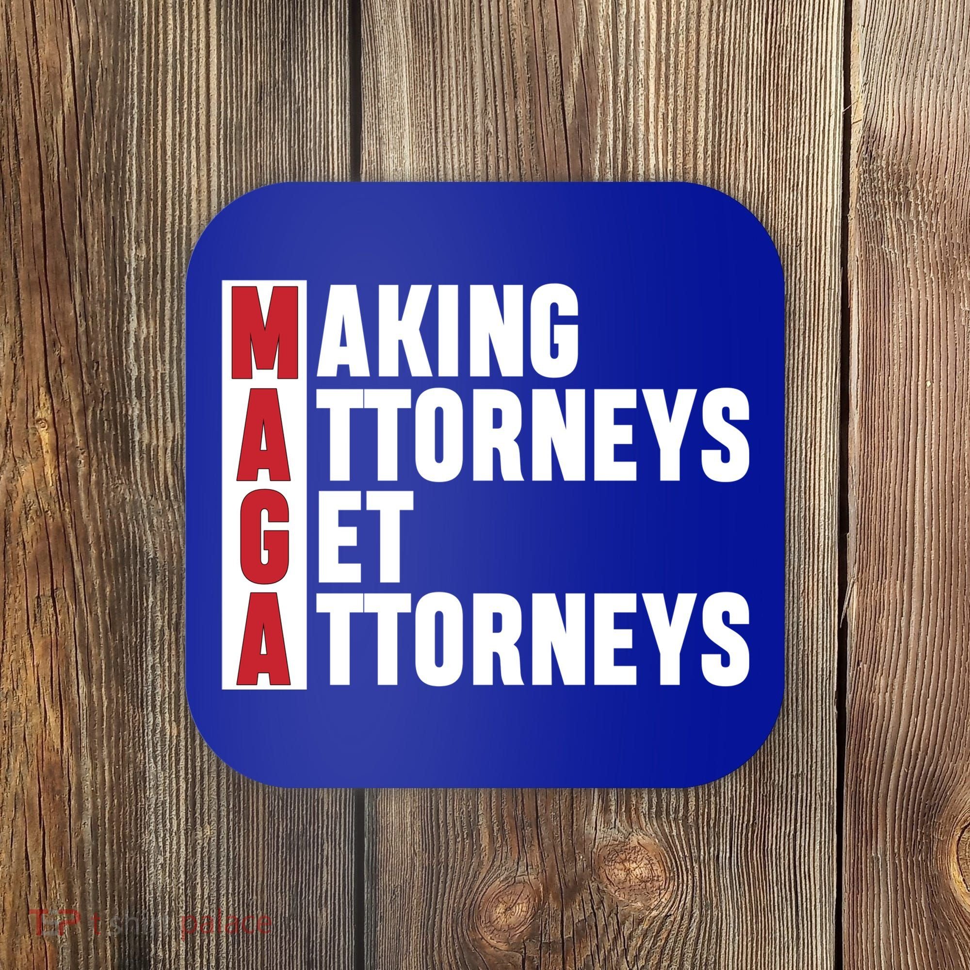 Making Attorneys Get Attorneys Maga Coaster