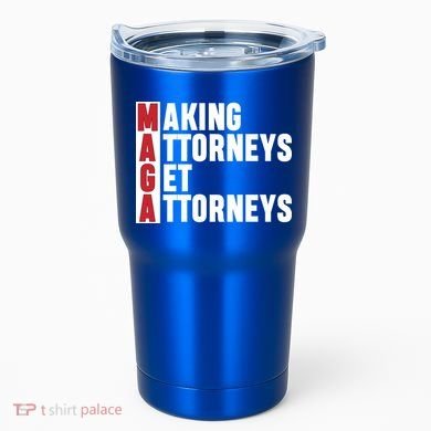 Making Attorneys Get Attorneys Maga Tumbler