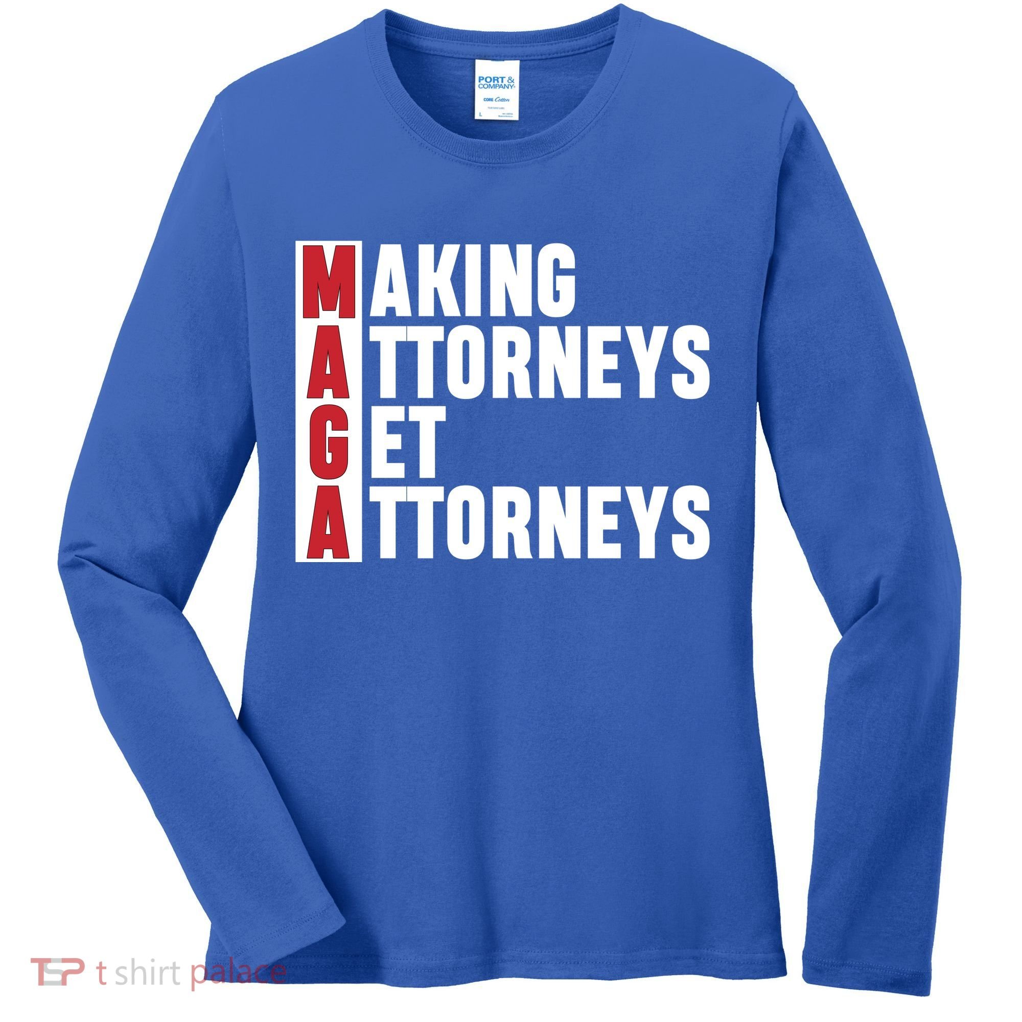 Making Attorneys Get Attorneys Maga Women's Long Sleeve Shirt