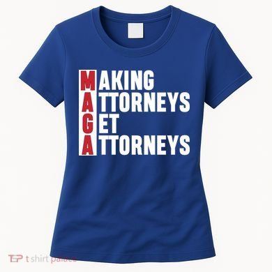Making Attorneys Get Attorneys Maga Women's T-Shirt