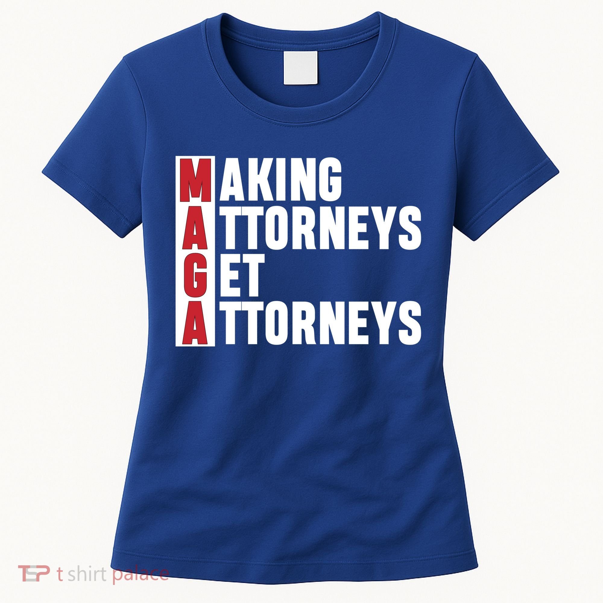 Making Attorneys Get Attorneys Maga Women's T-Shirt