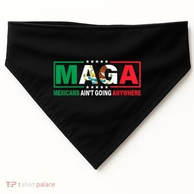 Mexicans AinT Going Nowhere USA-Made Doggie Bandana