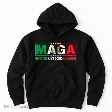 Mexicans AinT Going Nowhere Hoodie