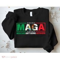 Mexicans AinT Going Nowhere Sweatshirt thumb 2