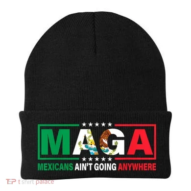 Mexicans AinT Going Nowhere Beanie
