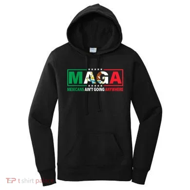 Mexicans AinT Going Nowhere Women's Hoodie