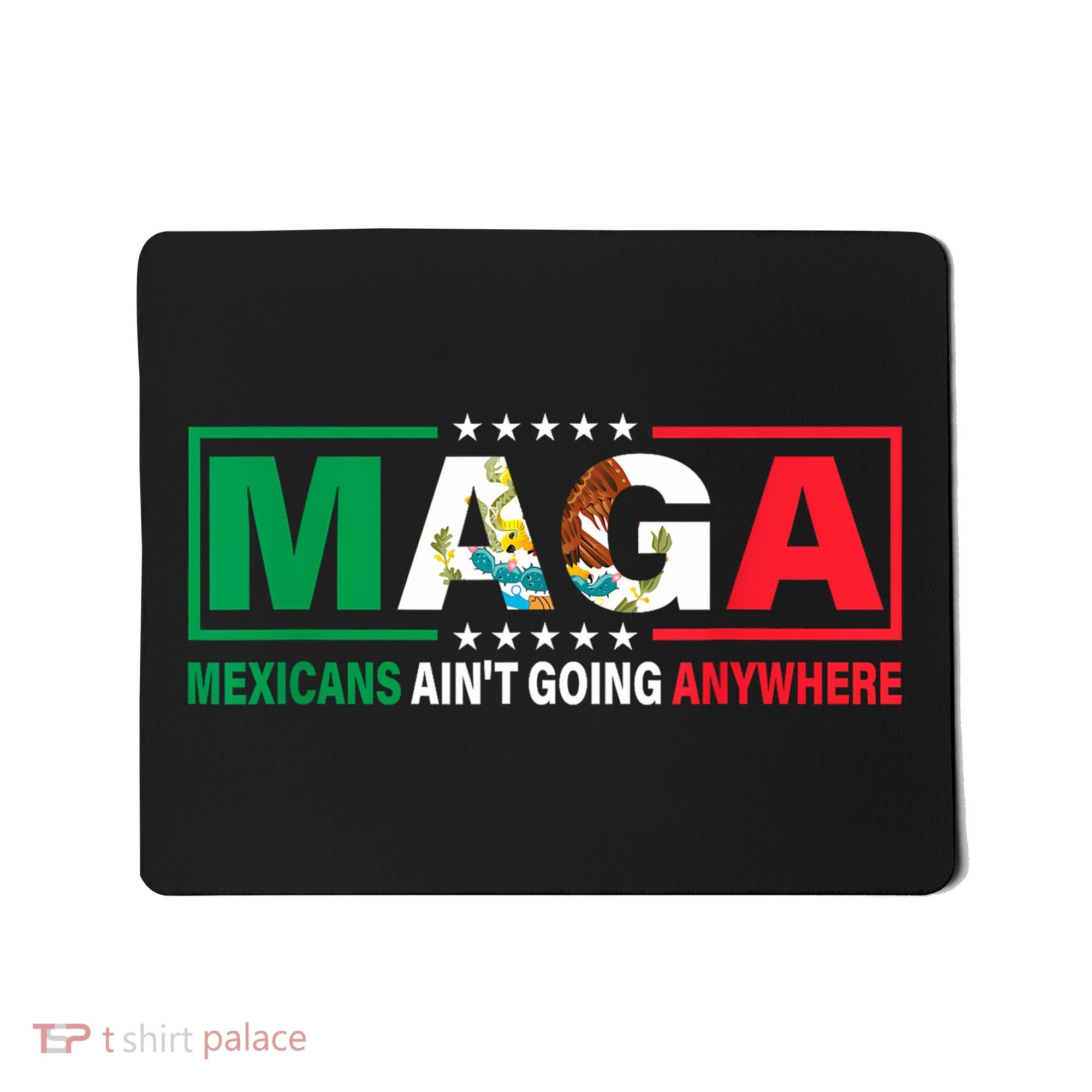 Mexicans AinT Going Nowhere Mousepad