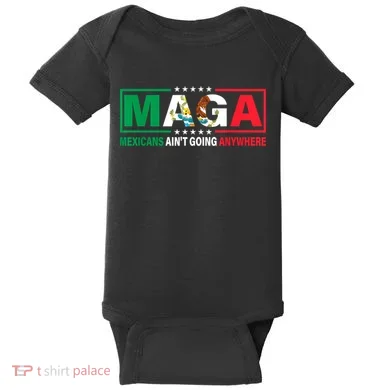 Mexicans AinT Going Nowhere Baby Bodysuit