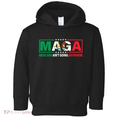 Mexicans AinT Going Nowhere Toddler Hoodie