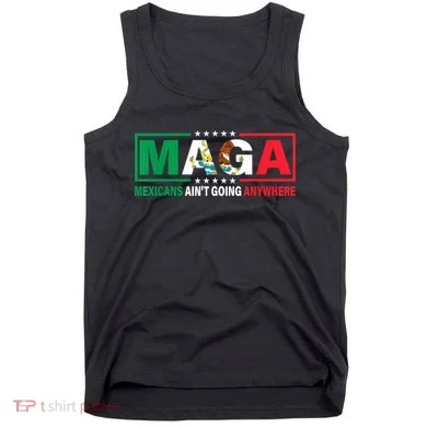 Mexicans AinT Going Nowhere Tank Top
