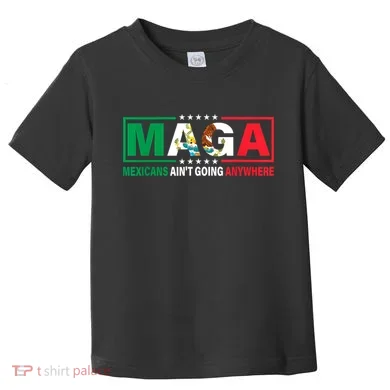 Mexicans AinT Going Nowhere Toddler T-Shirt