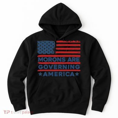 Morons Are Governing America Political Satire Hoodie