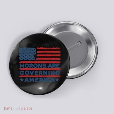 Morons Are Governing America Political Satire Button