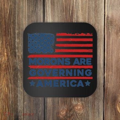 Morons Are Governing America Political Satire Coaster