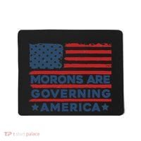 Morons Are Governing America Political Satire Mousepad thumb 0