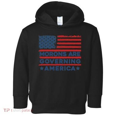Morons Are Governing America Political Satire Toddler Hoodie