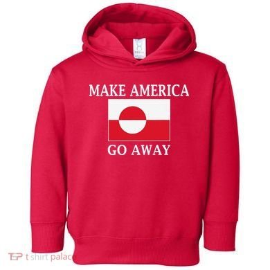 Make America Go Away MAGA Greenland Toddler Hoodie