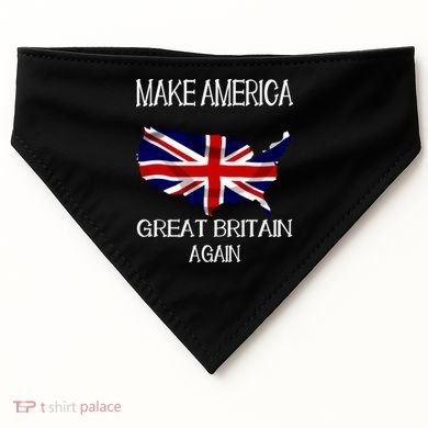 Make America Great Britain Again Funny Uk Us Cool Gift USA-Made Doggie Bandana