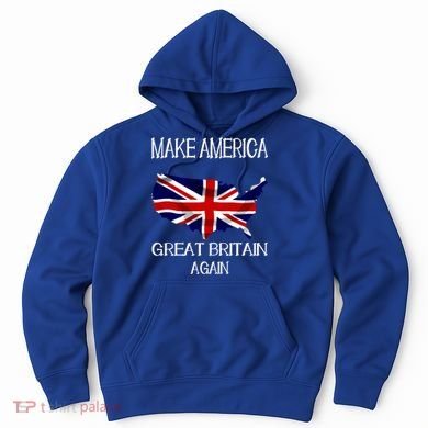 Make America Great Britain Again Funny Uk Us Cool Gift Hoodie