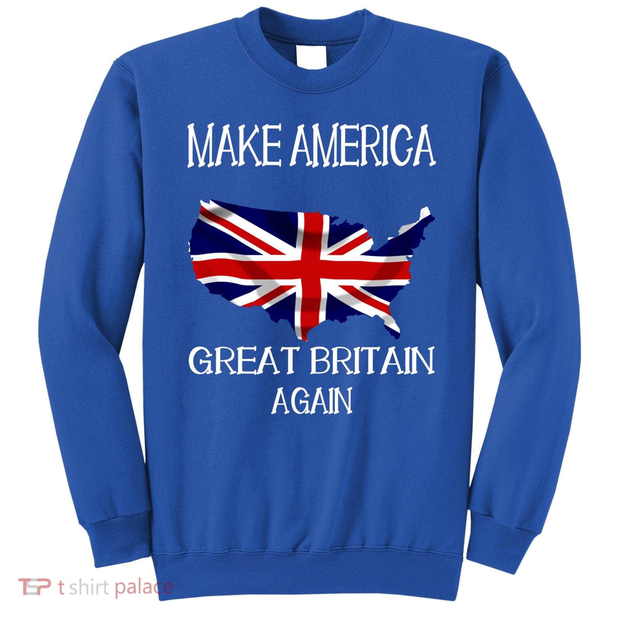 Make America Great Britain Again Funny Uk Us Cool Gift Sweatshirt