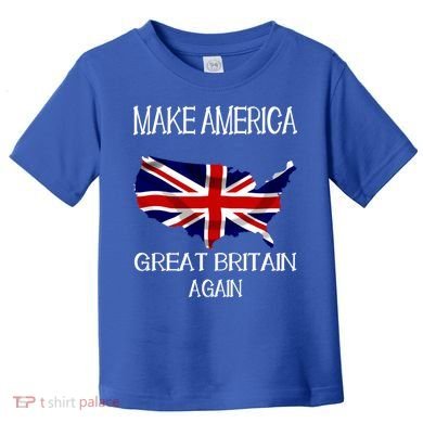 Make America Great Britain Again Funny Uk Us Cool Gift Toddler T-Shirt