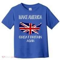 Make America Great Britain Again Funny Uk Us Cool Gift Toddler T-Shirt thumb 0