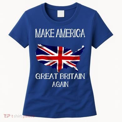 Make America Great Britain Again Funny Uk Us Cool Gift Women's T-Shirt