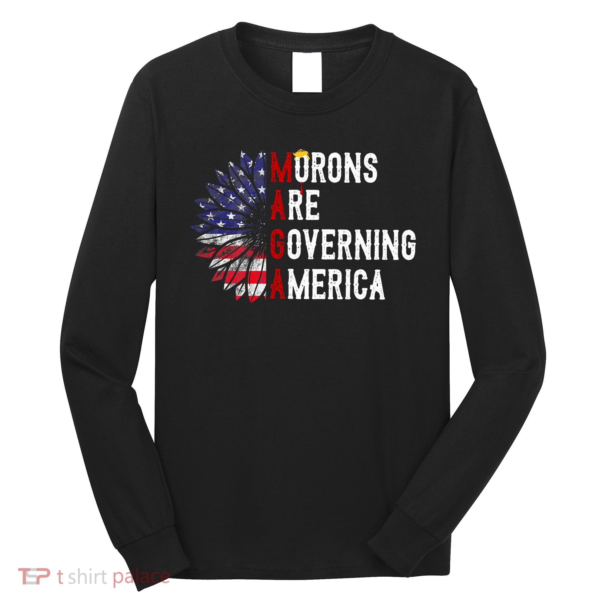 Morons Are Governing America Long Sleeve Shirt