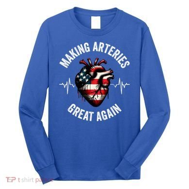 Making Arteries Great Again Meaningful Gift Long Sleeve Shirt