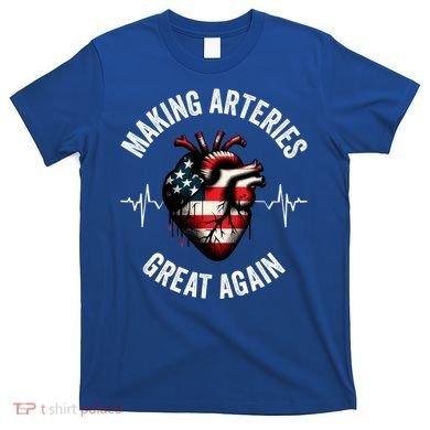Making Arteries Great Again Meaningful Gift T-Shirt