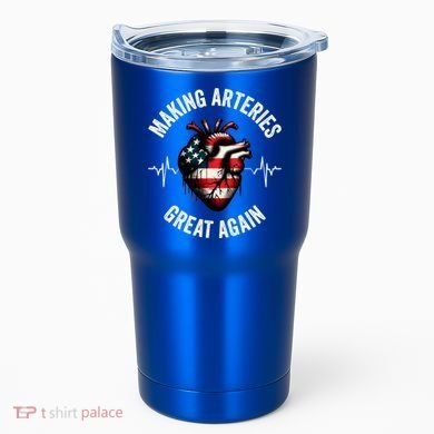 Making Arteries Great Again Meaningful Gift Tumbler