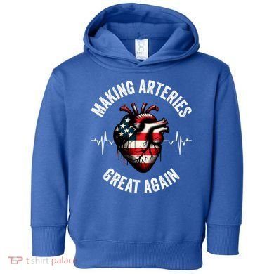 Making Arteries Great Again Meaningful Gift Toddler Hoodie