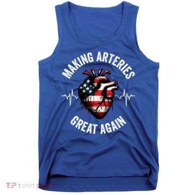 Making Arteries Great Again Meaningful Gift Tank Top