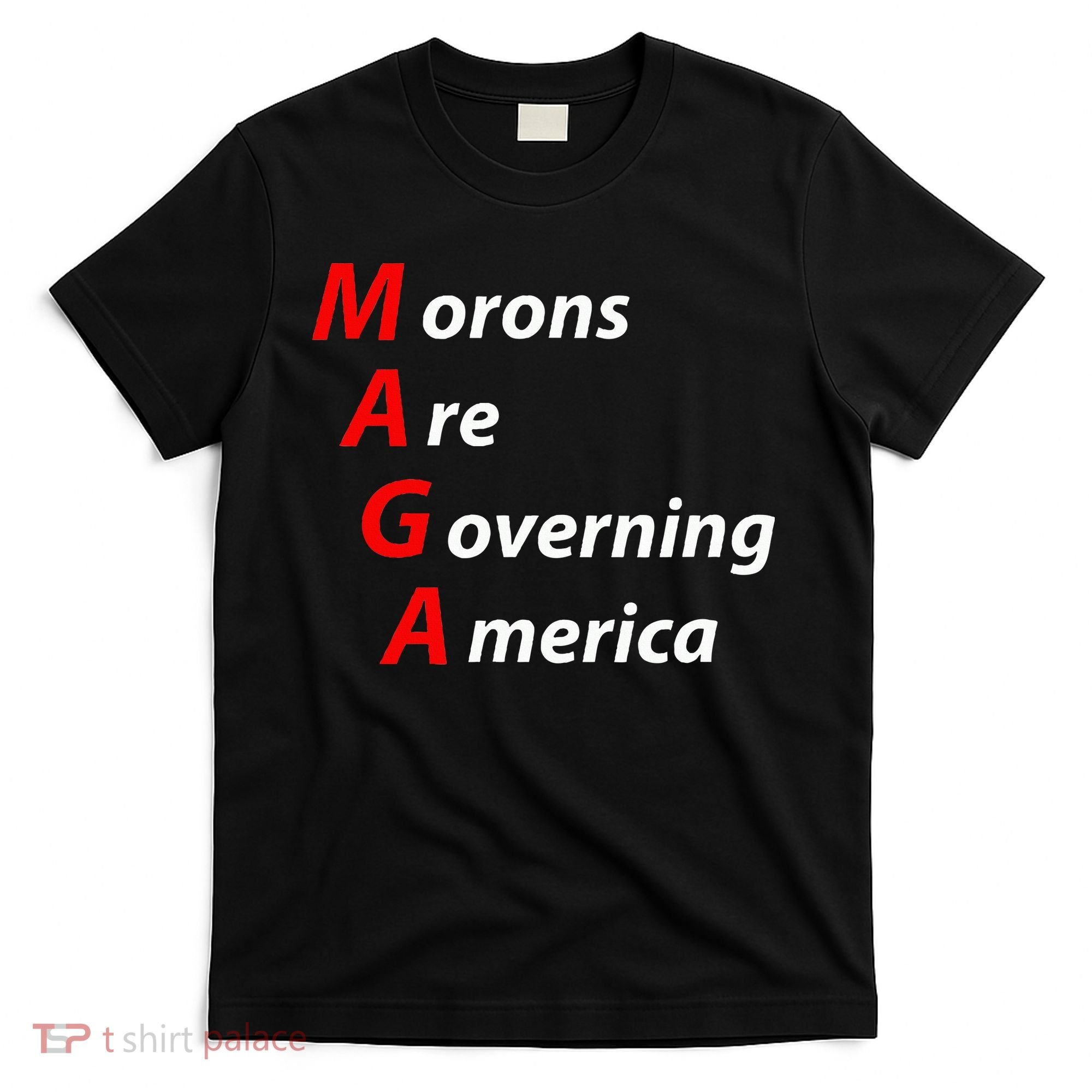 Morons Are Governing America Anti Trump Political T-Shirt