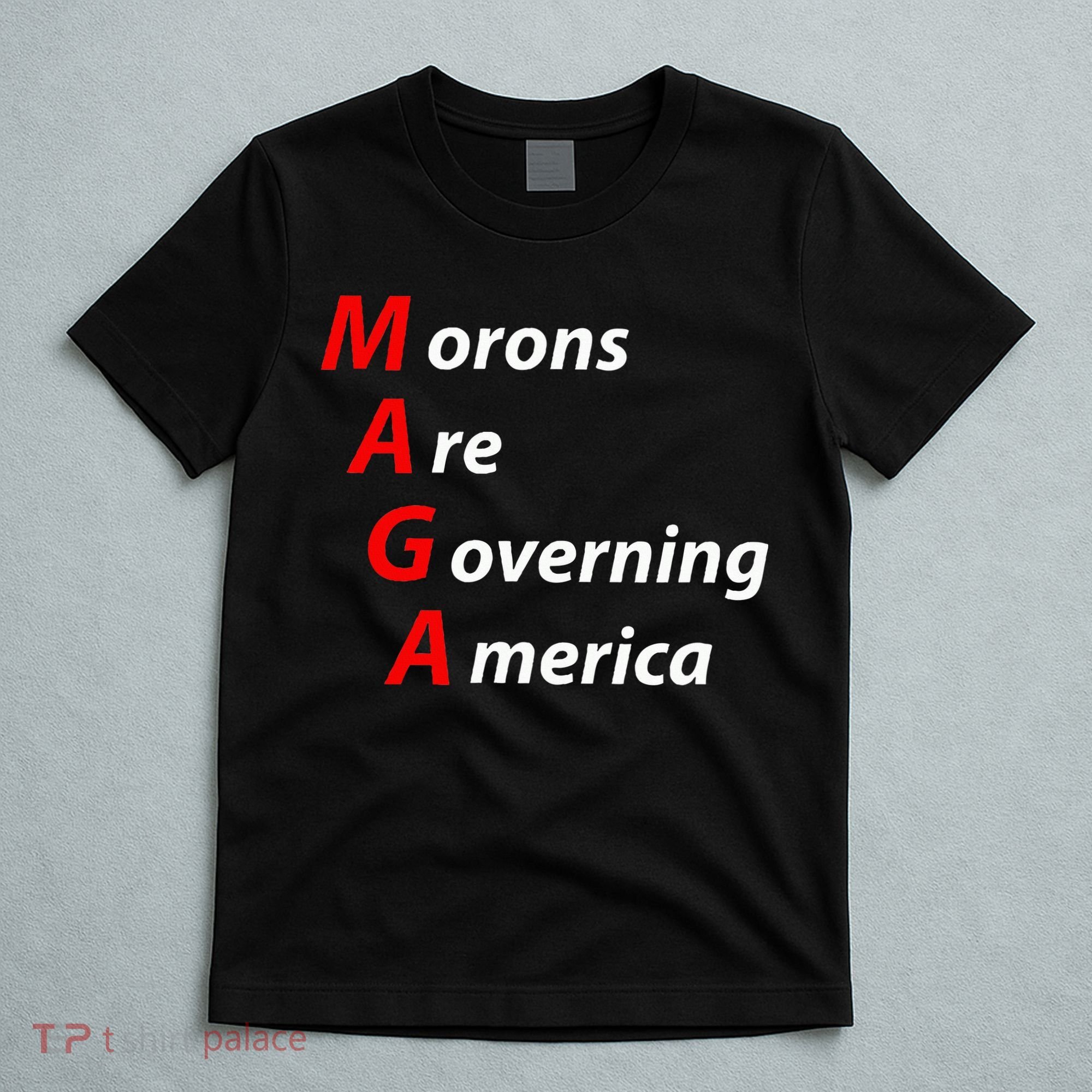 Morons Are Governing America Anti Trump Political T-Shirt